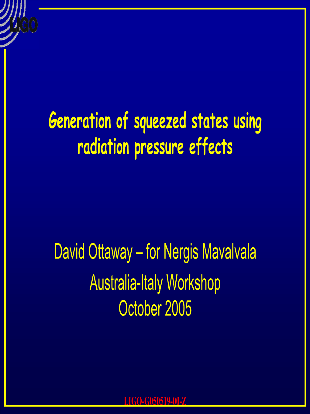 Generation of Squeezed States Using Radiation Pressure Effects David Ottaway – for Nergis Mavalvala Australia-Italy Workshop O