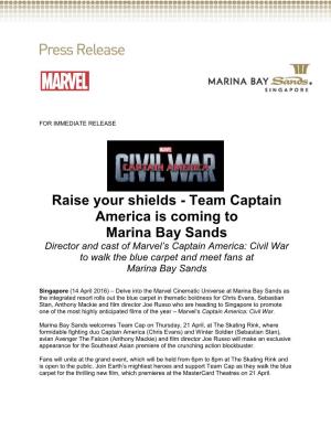 Team Captain America Is Coming to Marina Bay Sands Director and Cast of Marvel’S Captain America: Civil War to Walk the Blue Carpet and Meet Fans at Marina Bay Sands