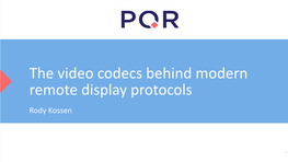 The Video Codecs Behind Modern Remote Display Protocols Rody Kossen