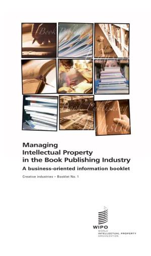 Managing Intellectual Property in the Book Publishing Industry a Business-Oriented Information Booklet