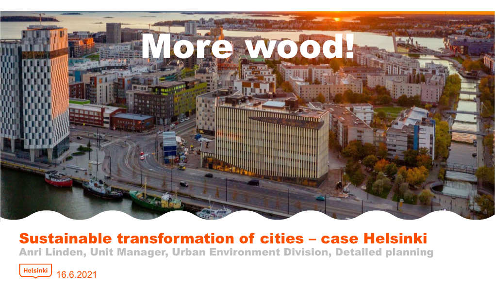 Sustainable Transformation of Cities – Case Helsinki Anri Linden, Unit Manager, Urban Environment Division, Detailed Planning