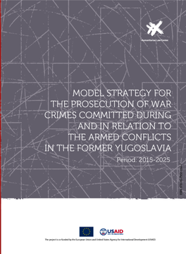 MODEL STRATEGY for the PROSECUTION of WAR CRIMES COMMITTED DURING and in RELATION to the ARMED CONFLICTS 1 in the FORMER YUGOSLAVIA Period: 2015-2025