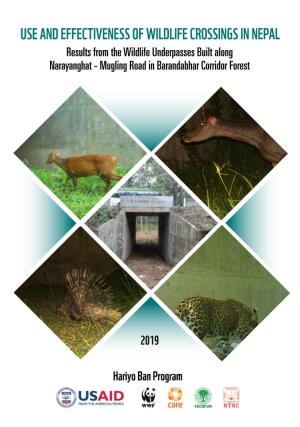 USE and EFFECTIVENESS of WILDLIFE CROSSINGS in NEPAL Results from the Wildlife Underpasses Built Along Narayanghat - Mugling Road in Barandabhar Corridor Forest