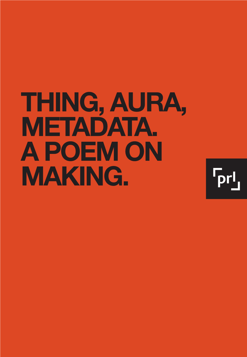 Thing, Aura, Metadata. a Poem on Making