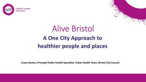Alive Bristol a One City Approach to Healthier People and Places