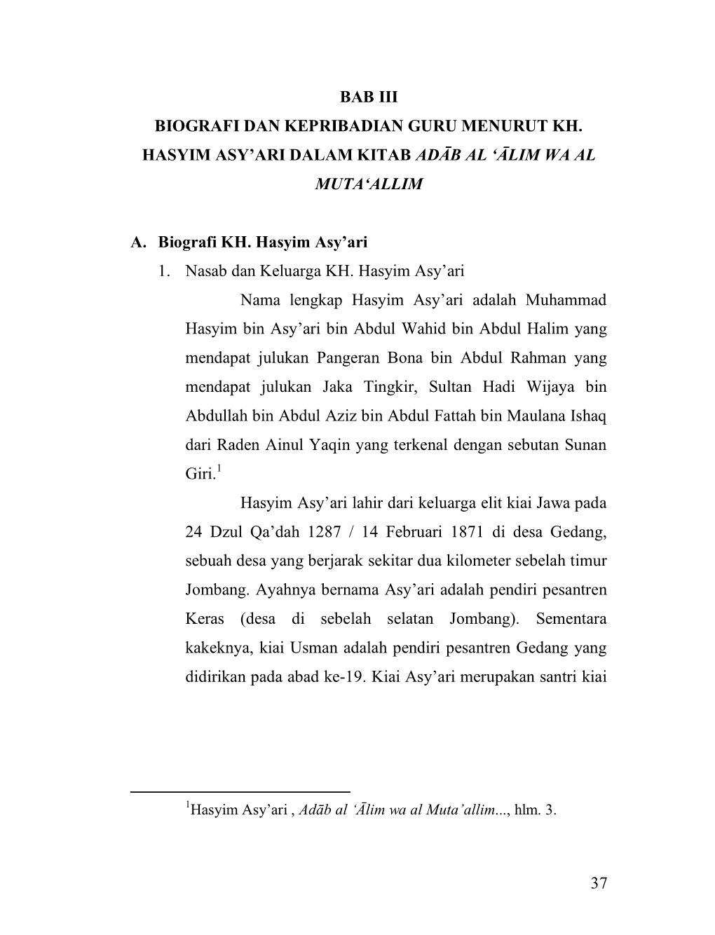 37 BAB III BIOGRAFI DAN KEPRIBADIAN GURU MENURUT KH. HASYIM ASY'ari DALAM KITAB ADĀB AL 'ᾹLIM WA AL MUTA'allim A. Biogr