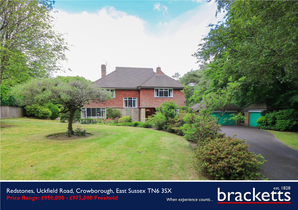 Redstones, Uckfield Road, Crowborough, East Sussex TN6 3SX Price Range: £950,000 - £975,000 Freehold 01892 533733