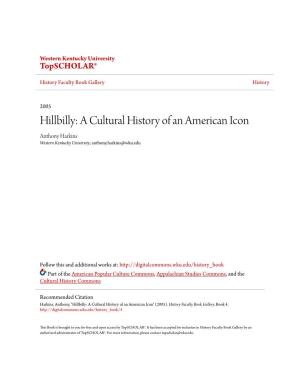 Hillbilly: a Cultural History of an American Icon Anthony Harkins Western Kentucky University, Anthony.Harkins@Wku.Edu