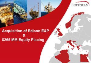 Acquisition of Edison E&P & $265 MM Equity Placing