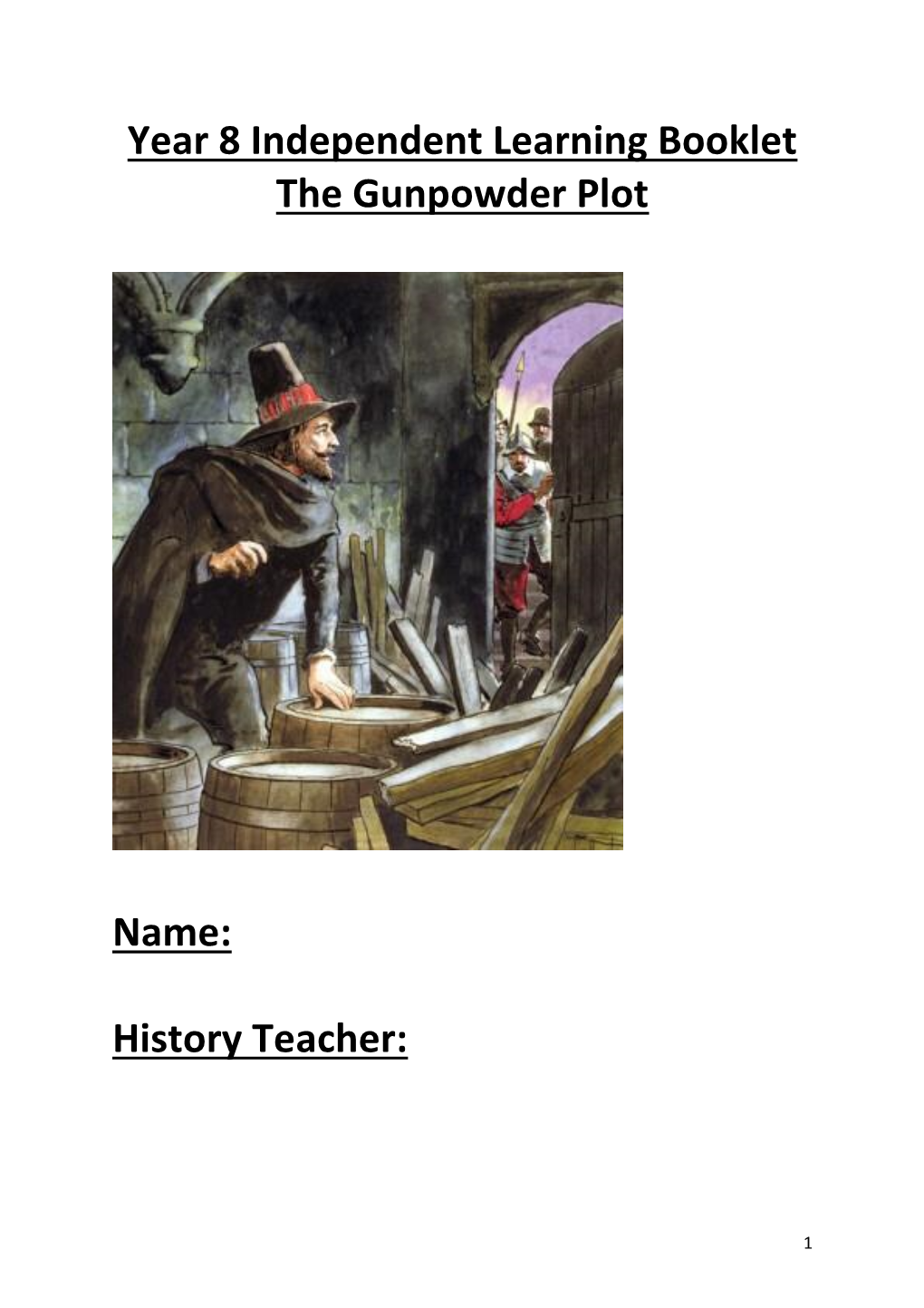 Year 8 Independent Learning Booklet the Gunpowder Plot Name: History Teacher