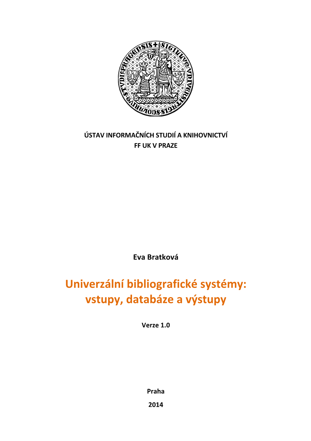 Bibliografické!Systémy:! Vstupy,!Databáze!A!Výstupy! ! Verze!1.0! ! ! ! ! ! Praha! 2014! OBSAH