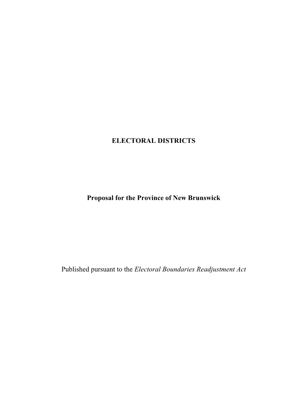 ELECTORAL DISTRICTS Proposal for the Province of New Brunswick Published Pursuant to the Electoral Boundaries Readjustment