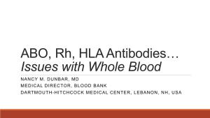 ABO, Rh, HLA Antibodies… Issues with Whole Blood NANCY M