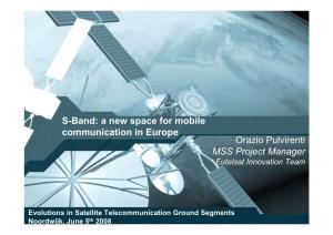 S-Band: a New Space for Mobile Communication in Europe Orazio Pulvirenti MSS Project Manager Eutelsat Innovation Team