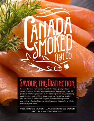 Savour the Distinction Canada Smoked Fish Co Selects Only the Finest Quality Salmon Raised in Pristine Atlantic Waters to Craft Our Smoked and Cured Fish Products
