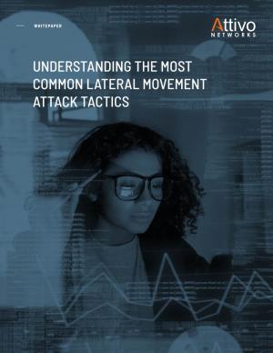 Understanding the Most Common Lateral Movement Attack Tactics