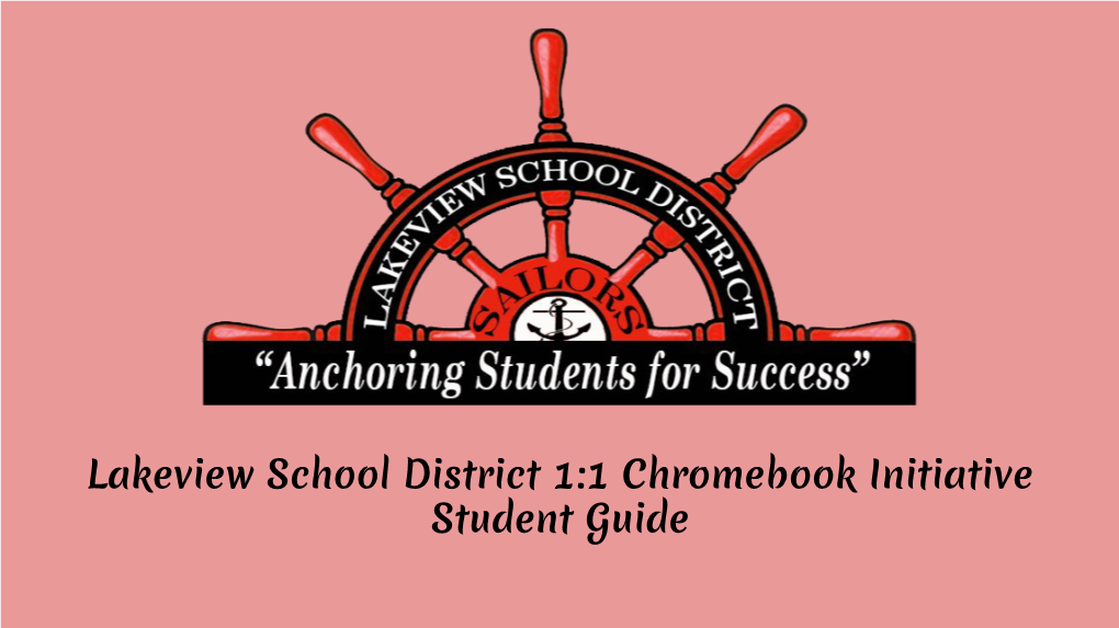 Lakeview School District 1:1 Chromebook Initiative Student Guide Introduction Chromebooks Are Simple and Easy to Use