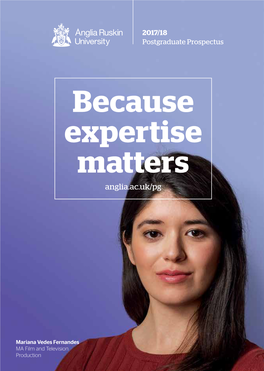 Anglia Ruskin University Postgraduate Prospectus 2017/18 Anglia.Ac.Uk Why Choose ARU?