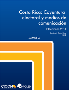 Costa Rica: Coyuntura Electoral Y Medios De Comunicación Elecciones 2014 San José, Costa Rica 2015 MEMORIA