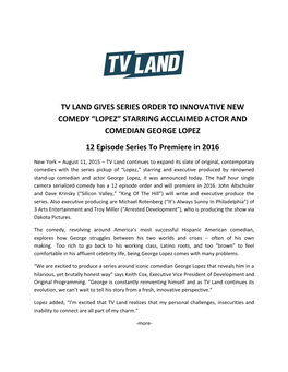 TV LAND GIVES SERIES ORDER to INNOVATIVE NEW COMEDY “LOPEZ” STARRING ACCLAIMED ACTOR and COMEDIAN GEORGE LOPEZ 12 Episode Series to Premiere in 2016