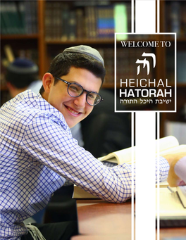 WELCOME to HEICHAL HATORAH Is Dedicated to Providing a Classic Yeshiva Education and Superior General Studies Program with Excitement, Warmth and Passion for Growth