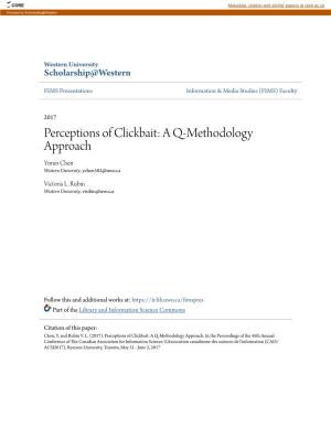 Perceptions of Clickbait: a Q-Methodology Approach Yimin Chen Western University, Ychen582@Uwo.Ca