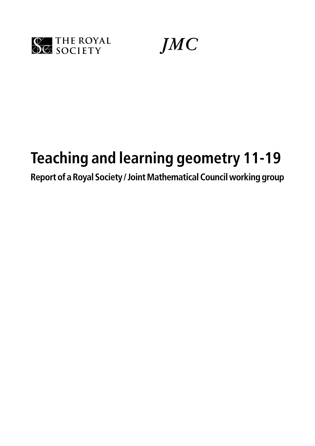 Teaching and Learning Geometry 11-19 Report of a Royal Society / Joint Mathematical Council Working Group Teaching and Learning Geometry 11-19