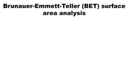 Brunauer-Emmett-Teller (BET) Surface Area Analysis Introduction  BET  Gas Adsorption Or Nitrogen Adsorption