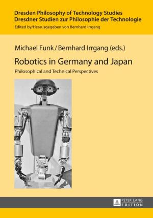 Robotics in Germany and Japan DRESDEN PHILOSOPHY of TECHNOLOGY STUDIES DRESDNER STUDIEN ZUR PHILOSOPHIE DER TECHNOLOGIE