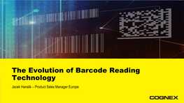 The Evolution of Barcode Reading Technology Jacek Hanslik – Product Sales Manager Europe