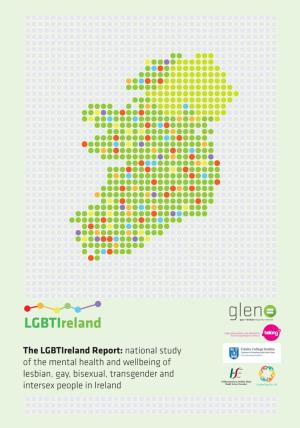 Lgbtireland Report: National Study of the Mental Health and Wellbeing of Lesbian, Gay, Bisexual, Transgender and Intersex People in Ireland