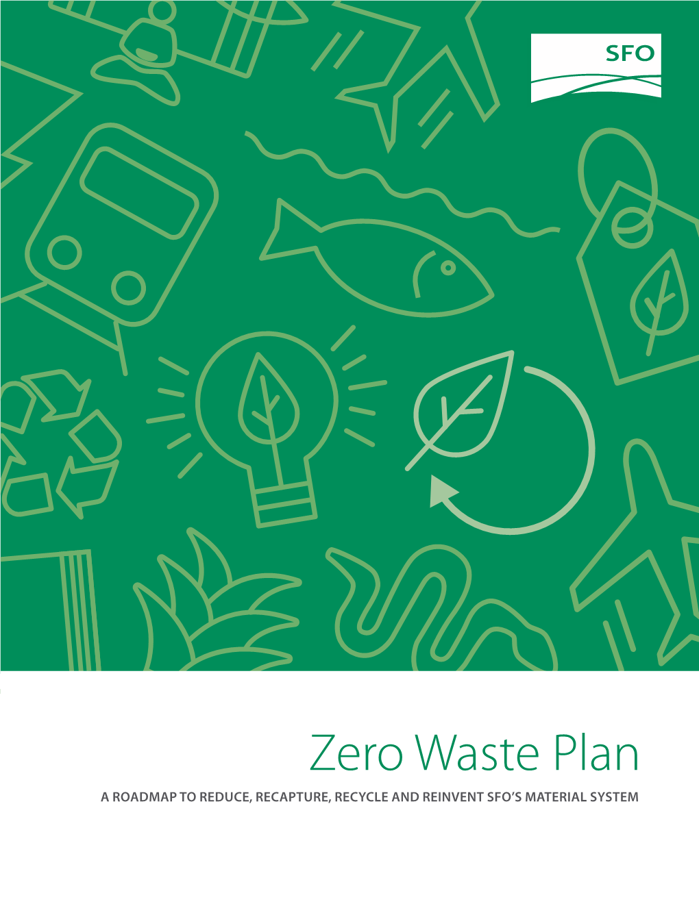 Zero Waste Plan a ROADMAP to REDUCE, RECAPTURE, RECYCLE and REINVENT SFO’S MATERIAL SYSTEM Executive Summary