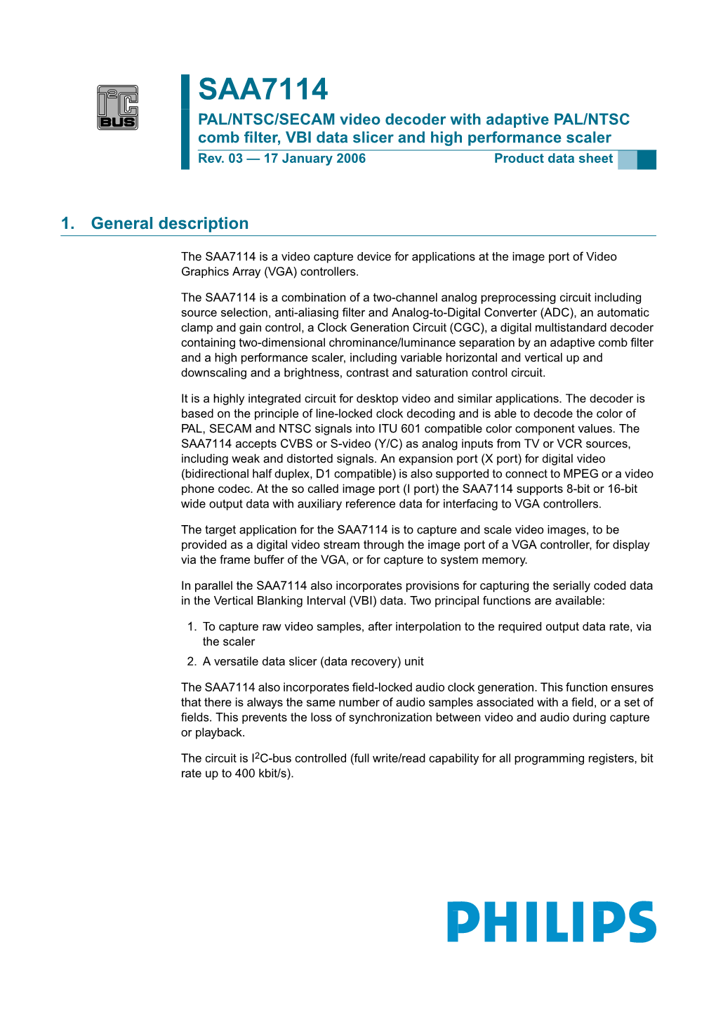 SAA7114 PAL/NTSC/SECAM Video Decoder with Adaptive PAL/NTSC Comb ﬁlter, VBI Data Slicer and High Performance Scaler Rev