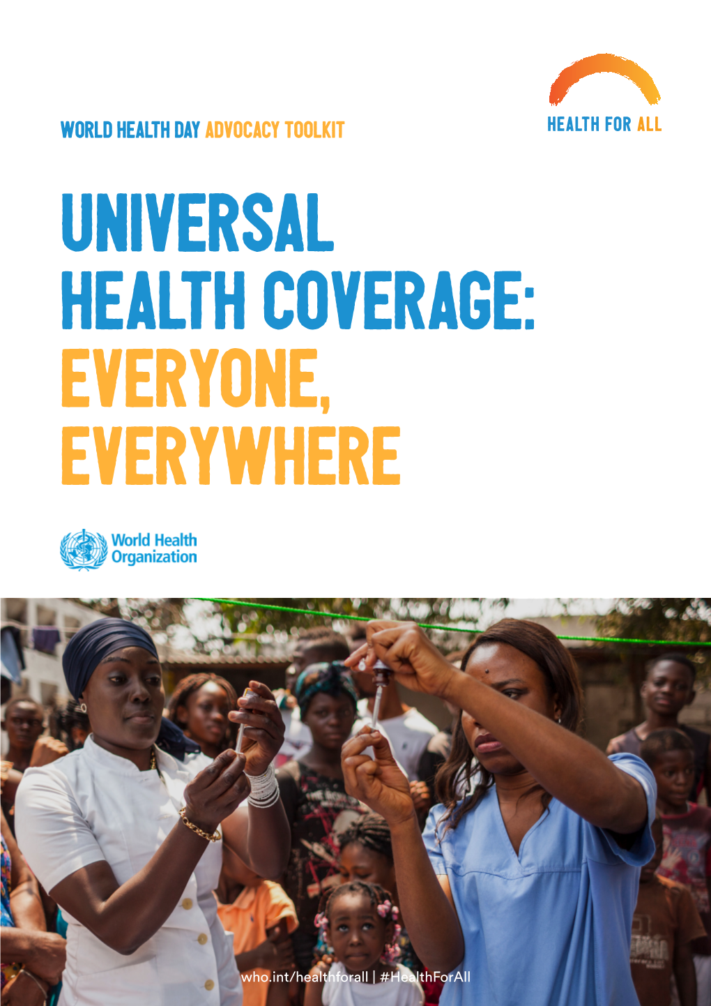 World Health Day Advocacy Toolkit Universal Health Coverage: Everyone, Everywhere
