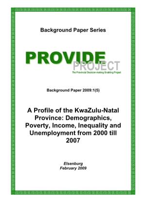 A Profile of the Kwazulu-Natal Province: Demographics, Poverty, Income, Inequality and Unemployment from 2000 Till 2007