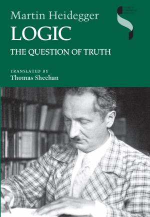 Logic : the Question of Truth / Martin Heidegger ; Translated by Thomas Sheehan