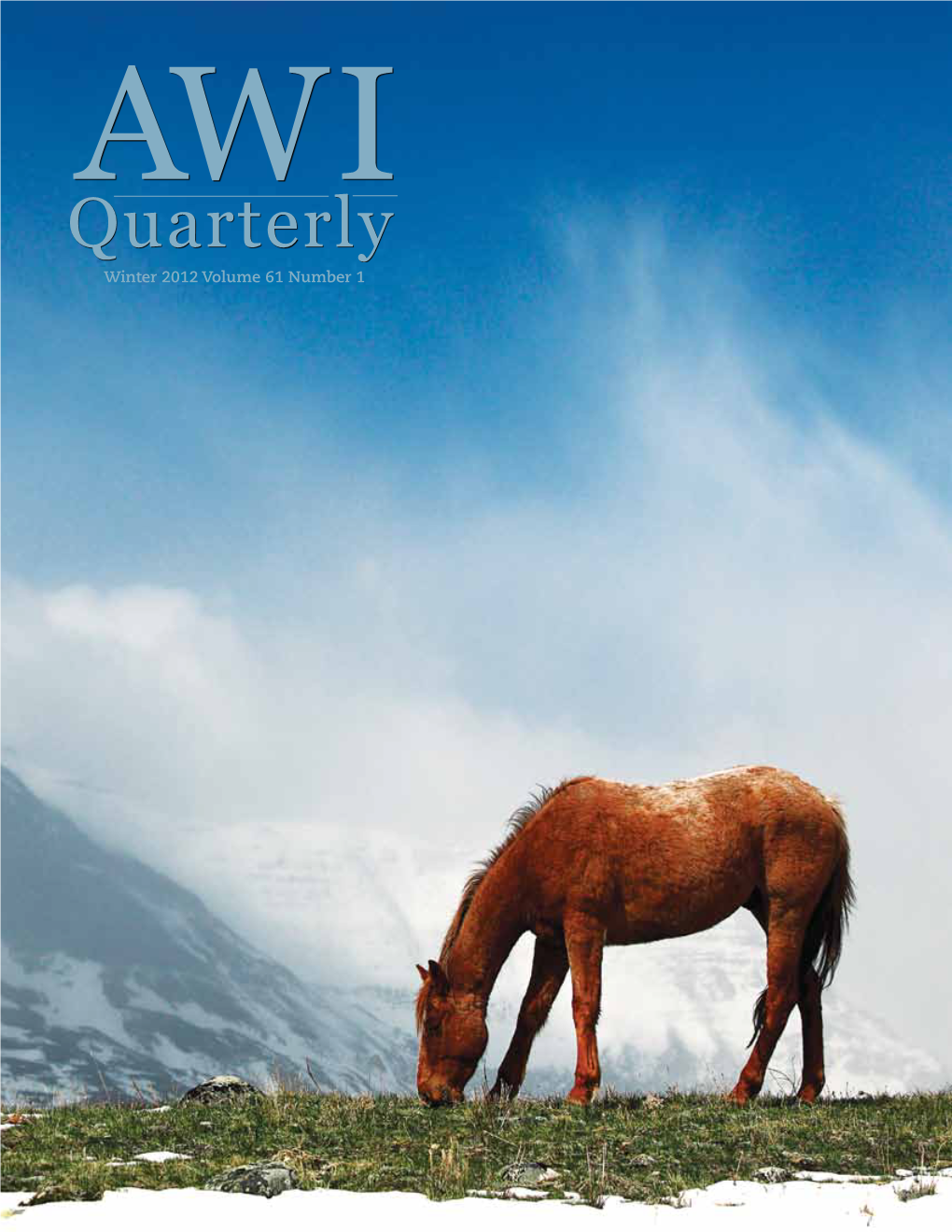 Quarterly Winter 2012 Volume 61 Number 1 AWI Quarterly ABOUT the COVER Founder a Wild Horse Grazes Near Glacier National Park in Montana