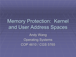 Memory Protection: Kernel and User Address Spaces Andy Wang Operating Systems COP 4610 / CGS 5765 up to This Point