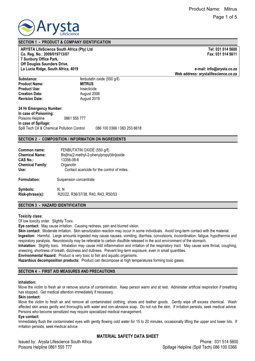 MATERIAL SAFETY DATA SHEET Issued By: Arysta Lifescience South Africa Phone: 031 514 5600 Poisons Helpline 0861 555 777 Spillage Helpline (Spill Tech) 086 100 0366