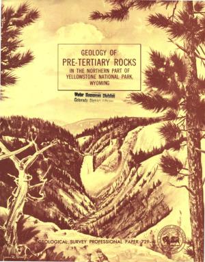 Geology of Pre-Tertiary Rocks in the Northern Part of Yellowstone National Park, Wyon1ing by EDWARD T