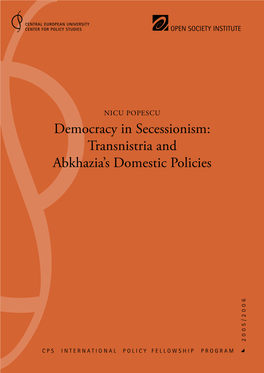 NICU POPESCU Democracy in Secessionism: Transnistria and Abkhazia’S Domestic Policies 6 2 0 0 5 / 2 0 0