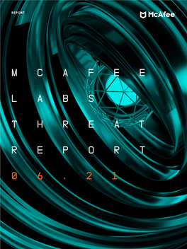 Mcafee Labs Threats Report, JUNE 2021 REPORT