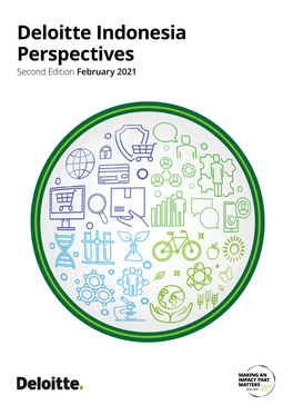 Deloitte Indonesia Perspectives Second Edition February 2021 Deloitte Indonesia Perspectives | Second Edition, February 2021