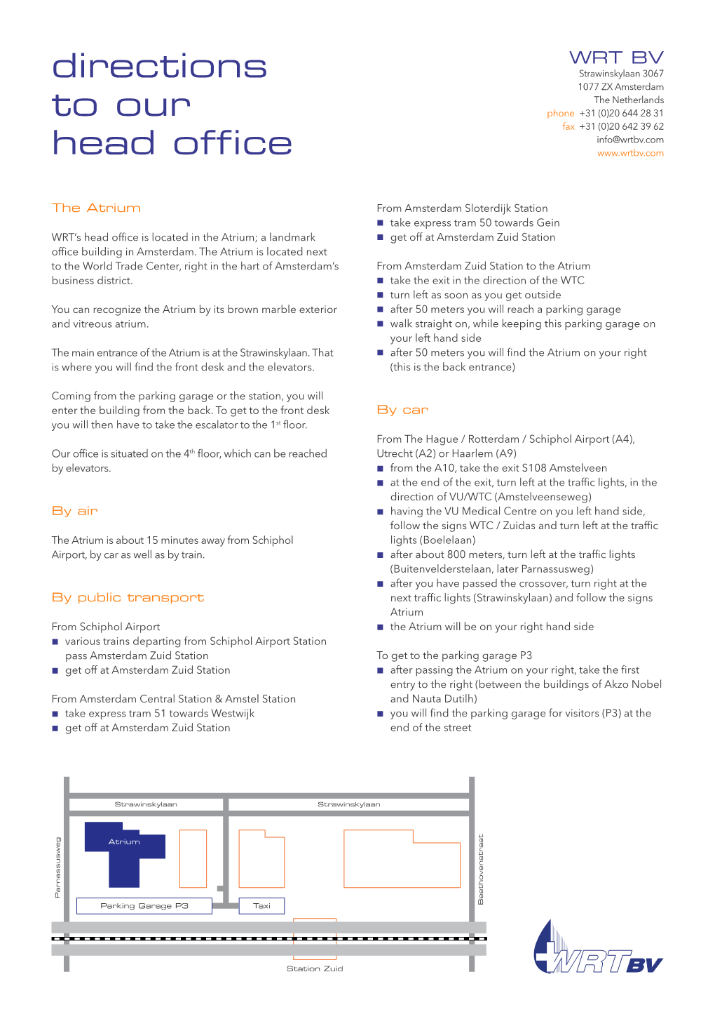 Directions Strawinskylaan 3067 1077 ZX Amsterdam the Netherlands to Our Phone +31 (0)20 644 28 31 Fax +31 (0)20 642 39 62 Info@Wrtbv.Com Head Office