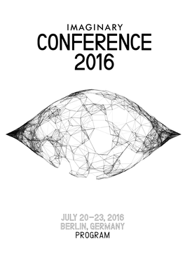 July 20—23, 2016 Berlin, Germany Program Welcome Imaginary Conference 2016