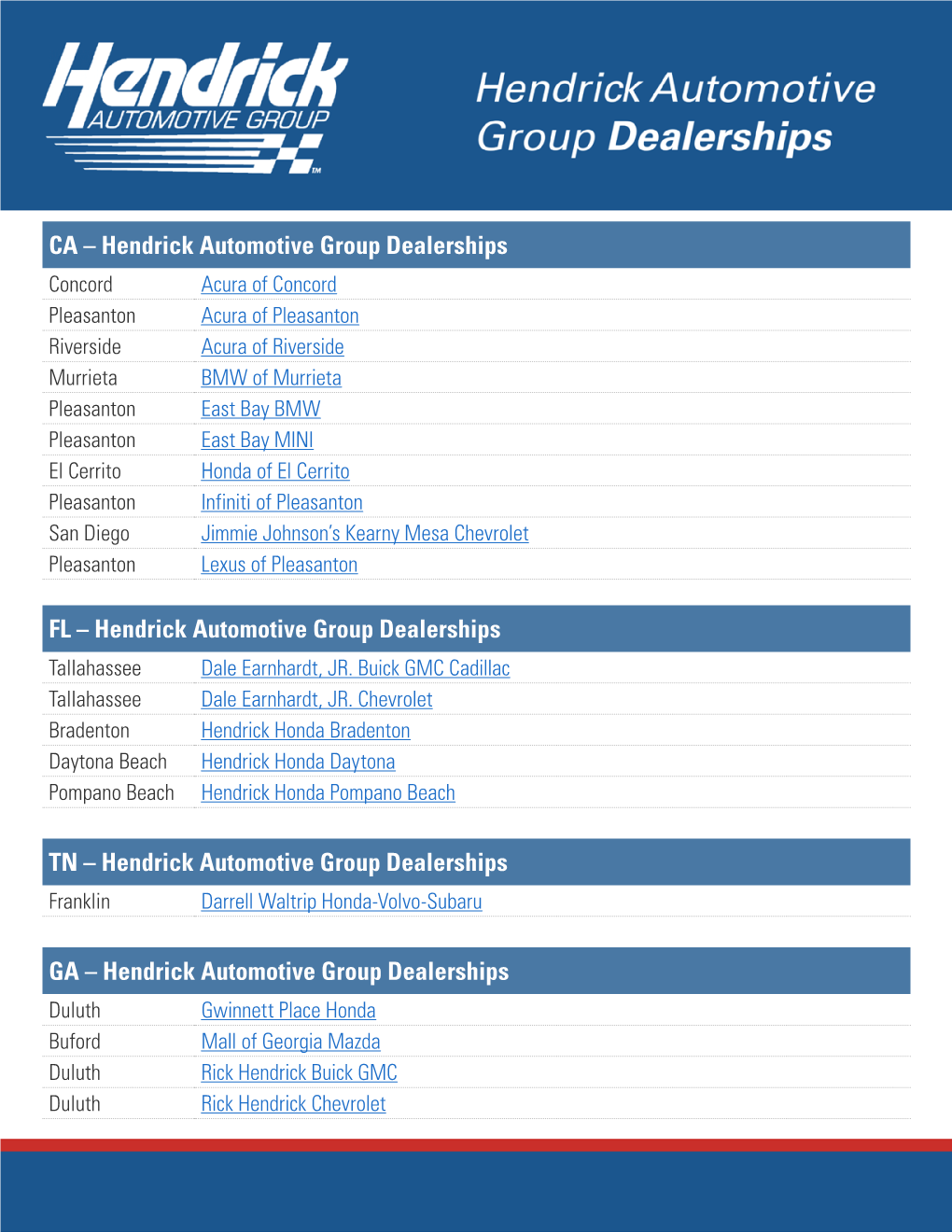 CA – Hendrick Automotive Group Dealerships FL – Hendrick Automotive Group Dealerships TN – Hendrick Automotive Group Deale