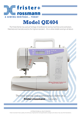 Model QE404 the Frister Family Has a Proud Heritage of Professional Sewing Machines and Overlockers