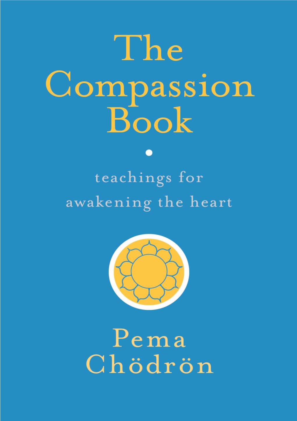 The Compassion Book: Teachings for Awakening the Heart / Pema Chödrön