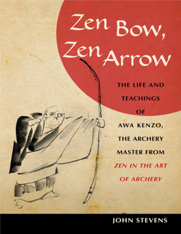 Zen Bow, Zen Arrow • • • the Life and Teachings of Awa Kenzo, the Archery Master from Zen in the Art of Archery • • • John Stevens