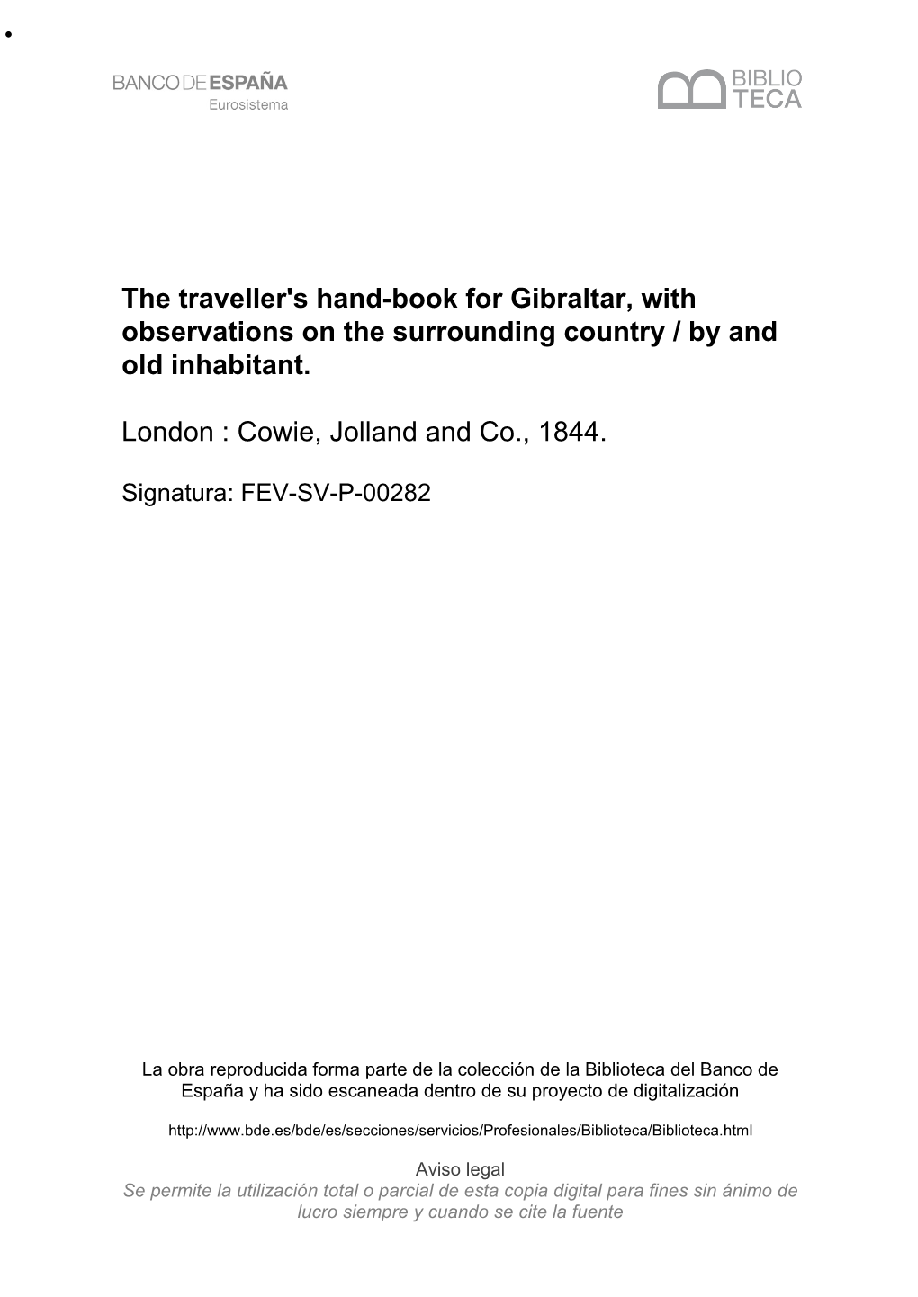 The Traveller's Hand-Book for Gibraltar, with Observations on the Surrounding Country / by and Old Inhabitant. London